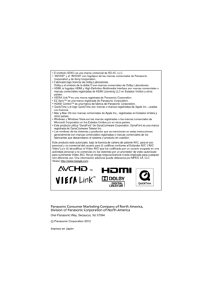 Page 29El símbolo SDXC es una marca comercial de SD-3C, LLC.
 “AVCHD” y el “AVCHD” son logotipos de las marcas comerciales de Panasonic 
Corporation y de Sony Corporation.
 Fabricado bajo licencia de Dolby Laboratories.
Dolby y el símbolo de la doble D son marcas comerciales de Dolby Laboratories.
 HDMI, el logotipo HDMI y High-Definition Multimedia Interface son marcas comerciales o 
marcas comerciales registradas de HDMI Licensing LLC en Estados Unidos y otros 
países.
 VIERA Link™ es una marca registrada de...