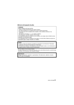 Page 55(SPA) VQT4D89
∫Acerca del paquete de pilas
No las caliente ni las exponga a llamas.
 No deje la batería(s) en un automóvil expuesto a la luz solar directa durante un período largo 
de tiempo con las puertas y las ventanas cerradas.
CUIDADO
Batería (Batería de iones de litio)
Utilice la unidad especificada para cargar la batería.
 No utilice la batería con un equipo que no sea la unidad especificada.
 No permita que entre suciedad, arena, líquidos u otras materias extrañas en los 
terminales.
 No toque...