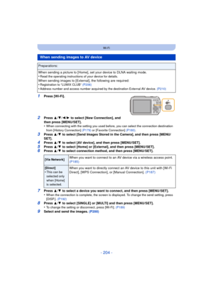 Page 204- 204 -
Wi-Fi
1Press [Wi-Fi].
2Press 3/4 /2/ 1 to select [New Connection], and 
then press [MENU/SET].
•
When connecting with the setting you used before, you can select the connection destination 
from [History Connection]  (P179) or [Favorite Connection] (P180) .
3Press 3/4  to select [Send Images Stored in the Camera], and then press [MENU/
SET].
4Press  3/4  to select [AV device], and then press [MENU/SET].
5Press  3/4  to select [Home] or [External], and then press [MENU/SET].6Press  3/4  to select...