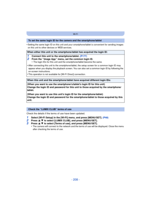 Page 208- 208 -
Wi-Fi
•Setting the same login ID on this unit and your smartphone/tablet is convenient for sending images 
on this unit to other devices or WEB services.
Check the details if the terms of use have been updated.
1Select [Wi-Fi Setup] in the [Wi-Fi] menu, and press [MENU/SET]. (P48)2Press  3/4  to select [LUMIX CLUB], and press [MENU/SET].
3Press  3/4  to select [Terms of use], and press [MENU/SET].
•The camera will connect to the network and the terms of use will be displayed. Close the menu...