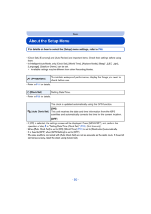 Page 50- 50 -
Basic
About the Setup Menu
For details on how to select the [Setup] menu settings, refer to P48.
•
[Clock Set], [Economy] and [Auto Review] are important items. Check their settings before using 
them.
•In Intelligent Auto Mode, only [Clock Set], [World Time], [Airplane Mode], [Beep]¢, [LED Light], 
[Language], [Stabilizer Demo.] can be set.
¢ Available settings may be different from other Recording Modes.
•Refer to P11  for details.
•Refer to P28  for details.
•If [ON] is selected, the settings...