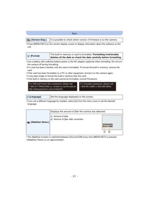 Page 61- 61 -
Basic
•Press [MENU/SET] on the version display screen to display information about the software on the 
unit.
•Use a battery with sufficient battery power or the AC adaptor (optional) when formatting. Do not turn 
the camera off during formatting.
•If a card has been inserted, only the card is formatted. To format the built-in memory, remove the 
card.
•If the card has been formatted on a PC or other equipment, format it on the camera again.
•It may take longer to format the built-in memory than...