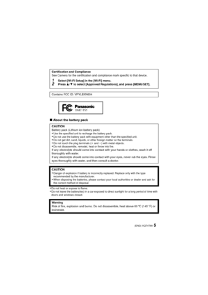 Page 55(ENG) VQT4T99
∫About the battery pack
•
Do not heat or expose to flame.•Do not leave the battery(ies) in a car exposed to direct sunlight for a long period of time with 
doors and windows closed.
Certification and Compliance
See Camera for the certification and compliance mark specific to that device.
1Select [Wi-Fi Setup] in the [Wi-Fi] menu.2Press 3 /4 to select [Approved Regulations], and press [MENU/SET].
Contains FCC ID: VPYLBXN604
CAUTION
Battery pack (Lithium ion battery pack)
•Use the specified...