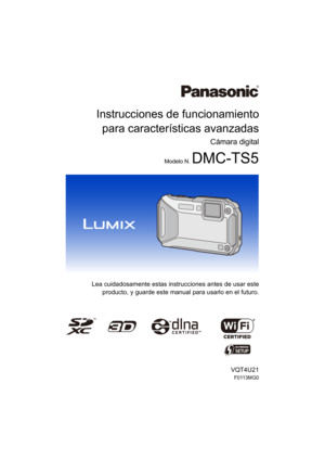 Page 1Instrucciones de funcionamientopara características avanzadas
Cámara digital
Modelo N. DMC-TS5
Lea cuidadosamente estas instrucciones antes de usar este
producto, y guarde este manual para usarlo en el futuro.
VQT4U21
F0113MG0
until 
2013/04/15 
