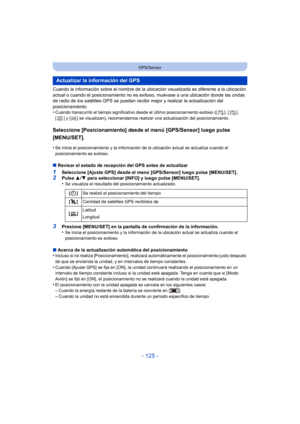 Page 125- 125 -
GPS/Sensor
Cuando la información sobre el nombre de la ubicación visualizada es diferente a la ubicación 
actual o cuando el posicionamiento no es exitoso, muévase a una ubicación donde las ondas 
de radio de los satélites GPS se puedan recibir mejor y realizar la actualización del 
posicionamiento.
•
Cuando transcurrió el tiempo significativo desde el último posicionamiento exitoso ([ ], [ ], 
[ ] y [ ] se visualizan), recomendamos realizar una actualización del posicionamiento.
Seleccione...