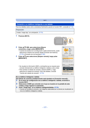 Page 177- 177 -
Wi-Fi
Para los detalles sobre cómo conectarse fácilmente usando la función NFC, consulte la P182 .
1Presione [Wi-Fi].
2Pulse 3/4/ 2/1 para seleccionar [Nueva 
conexión] y, luego, pulse [MENU/SET].
•
Cuando se conecte con la configuración usada anteriormente, puede 
seleccionar el destino de conexión desde [Conexión del histórico] 
(P179)  o [Conexión de mis favoritos]  (P180).
3Pulse 3/4 para seleccionar [Disparo remoto], luego pulse 
[MENU/SET].
•
Se visualiza la información (SSID y contraseña)...