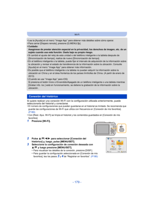 Page 179- 179 -
Wi-Fi
•Lea la [Ayuda] en el menú “ Image App ” para obtener más detalles sobre cómo operar.•Para cerrar [Disparo remoto], presione [Q.MENU/ ].•Cuidado:
Asegúrese de prestar atención especial en la privacidad, los derechos de imagen, etc. de un 
sujeto cuando usa esta función. Úsela bajo su propio riesgo.
•Si cambió el ajuste del reloj de esta unidad o del teléfono inteligente o la tableta después de 
[Sincronización de tiempo], realice de nuevo [Sincronización de tiempo].
•En el teléfono...