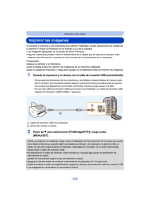 Page 226- 226 -
Conexión a otro equipo
Imprimir las imágenes
Si conecta la cámara a una impresora que admite PictBridge, puede seleccionar las imágenes 
a imprimir e iniciar la impresi ón en el monitor LCD de la cámara.
•
Las imágenes agrupadas se visualizan de forma individual.•Algunas impresoras pueden imprimir directamente  de la tarjeta que se saca de la cámara. Para 
obtener más información, consulte las instrucciones de funcionamiento de su impresora.
Preparación:
Apague la cámara y la impresora.
Quite la...