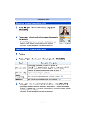 Page 227- 227 -
Conexión a otro equipo
Seleccionar una sola imagen e imprimirla
1Pulse 2/1 para seleccionar la imagen luego pulse 
[MENU/SET].
2Pulse  3 para seleccionar [Inicio impresión] luego pulse 
[MENU/SET].
•Consulte  P228 para ampliar la información sobre los detalles que 
pueden ajustarse antes de empezar a imprimir las imágenes.
•Desconecte el cable de conexión USB después de imprimir.
Seleccionar varias imágenes e imprimirlas
1Pulse  3.
2Pulse 3/4 para seleccionar un detalle, luego pulse [MENU/SET]....