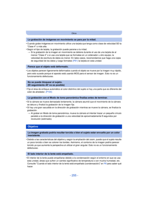 Page 255- 255 -
Otros
•Cuando grabe imágenes en movimiento utilice una tarjeta que tenga como clase de velocidad SD la 
“Clase 4” o más alta.
•Según el tipo de tarjeta, la grabación puede pararse a la mitad.> Si la grabación de la imagen en movimiento se detiene durante el uso de una tarjeta de al 
menos “Clase 4” o si usa una tarjeta que se formatee en un ordenador u otro equipo, la 
velocidad de escritura de datos es menor. En tales casos, recomendamos que haga una copia 
de seguridad de los datos y luego...