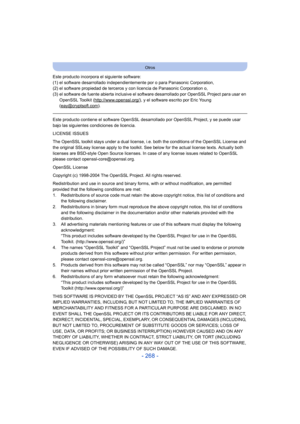 Page 268- 268 -
Otros
Este producto incorpora el siguiente software:
(1) el software desarrollado independientemente por o para Panasonic Corporation,
(2) el software propiedad de terceros y con licencia de Panasonic Corporation o,
(3) el software de fuente abierta inclusive el software desarrollado por OpenSSL Project para usar en OpenSSL Toolkit (http://www.openssl.org/
), y el software escrito por Eric Young 
(eay@cryptsoft.com).
Este producto contiene el software OpenSSL desarrollado por OpenSSL Project, y...