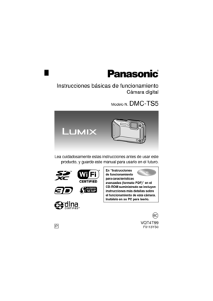 Page 1Lea cuidadosamente estas instrucciones antes de usar esteproducto, y guarde este manual para usarlo en el futuro.
En “Instrucciones 
de funcionamiento 
para características 
avanzadas (formato PDF)” en el 
CD-ROM suministrado se incluyen 
instrucciones más detallas sobre 
el funcionamiento de esta cámara. 
Instálelo en su PC para leerlo.
until 
2013/03/18
Instrucciones básicas de funcionamiento
Cámara digital
Modelo N. DMC-TS5
PVQT4T99F0113YS0
VQT4T99~Cover_lsp.fm  1 ページ  ２０１３年１月１６日　水曜日　午後３時２１分 