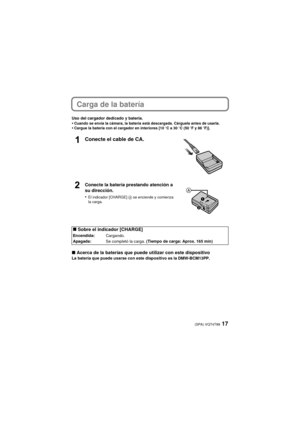 Page 1717(SPA) VQT4T99
Carga de la batería 
Uso del cargador dedicado y batería.•Cuando se envía la cámara, la batería está descargada. Cárguela antes de usarla.•Cargue la batería con el cargador en interiores [10oC a 30oC (50 oF y 86  oF)].
∫ Acerca de la baterías que puede utilizar con este dispositivoLa batería que puede usarse con este dispositivo es la DMW-BCM13PP.
Conecte el cable de CA.
Conecte la batería prestando atención a 
su dirección.
•
El indicador [CHARGE]  A se enciende y comienza 
la carga.
∫...