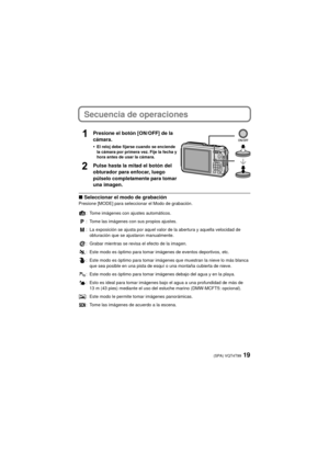 Page 1919(SPA) VQT4T99
Secuencia de operaciones
Presione el botón [ON/OFF] de la 
cámara.
•
El reloj debe fijarse cuando se enciende 
la cámara por primera vez. Fije la fecha y 
hora antes de usar la cámara.
Pulse hasta la mitad el botón del 
obturador para enfocar, luego 
púlselo completamente para tomar 
una imagen.
∫Seleccionar el modo de grabaciónPresione [MODE] para seleccionar el Modo de grabación.
: Tome imágenes con ajustes automáticos.
: Tome las imágenes con sus propios ajustes.
: La exposición se...