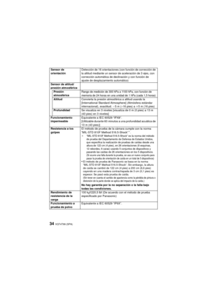 Page 34VQT4T99 (SPA)34
Sensor de 
orientaciónDetección de 16 orientaciones (con función de corrección de 
la altitud mediante un sensor de aceleración de 3 ejes, con 
corrección automática de declinación y con función de 
ajuste de desplazamiento automático)
Sensor de altitud/
presión atmosférica Presión 
atmosférica
Rango de medición de 300 hPa a 1100 hPa, con función de 
memoria de 24 horas en una unidad de 1 hPa (cada 1,5 horas)
Altitud Convierta la presión atmosférica a altitud usando la 
[International...