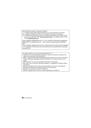Page 36VQT4T99 (SPA)36
Este producto incorpora el siguiente software:(1) el software desarrollado independientemente por o para Panasonic Corporation,
(2) el software propiedad de terceros y con licencia de Panasonic Corporation o,
(3) el software de fuente abierta inclusive el software desarrollado por OpenSSL Project para usar en OpenSSL Toolkit (http://www.openssl.org/
), y el software escrito por Eric 
Young (eay@cryptsoft.com).
Para el software categorizado como (1) y (2), consulte la información...