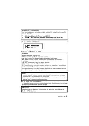 Page 55(SPA) VQT4T99
∫Acerca del paquete de pilas
•
No las caliente ni las exponga a llamas.•No deje la batería(s) en un automóvil expuesto a la luz solar directa durante un período largo 
de tiempo con las puertas y las ventanas cerradas.
Certificación y cumplimiento
Vea la cámara para ver si tiene la marca de certificación y cumplimiento específica 
con ese dispositivo.
1Seleccione [Ajuste Wi-Fi] en el menú [Wi-Fi].2Pulse 3/4 para seleccionar [Normativa vigente], luego pulse [MENU/SET].
Contiene FCC ID:...