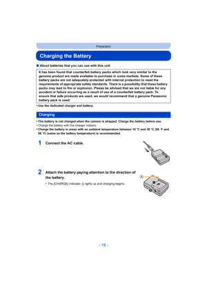 Page 18- 18 -
Preparation
Charging the Battery
∫About batteries that you can use with this unit
•
Use the dedicated charger and battery.
•The battery is not charged when the camera is shipped. Charge the battery before use.•Charge the battery with the charger indoors.•Charge the battery in areas with an ambient temperature between 10 oC and 30 oC (50  oF and 
86  oF) (same as the battery temperature) is recommended.
It has been found that counterfeit battery packs which look very similar to the 
genuine product...