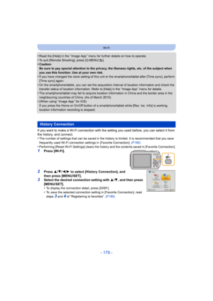 Page 179- 179 -
Wi-Fi
•Read the [Help] in the “ Image App ” menu for further details on how to operate.•To quit [Remote Shooting], press [Q.MENU/ ].•Caution:
Be sure to pay special attention to the privacy, the likeness rights, etc. of the subject when 
you use this function. Use at your own risk.
•If you have changed the clock setting of this unit or the smartphone/tablet after [Time sync], perform 
[Time sync] again.
•On the smartphone/tablet, you can set the acquisition interval of location information and...