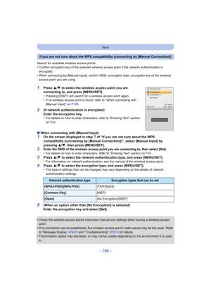 Page 186- 186 -
Wi-Fi
Search for available wireless access points.•Confirm encryption key of the selected wireless access point if the network authentication is 
encrypted.
•When connecting by [Manual Input], confirm SSID, encryption type, encryption key of the wireless 
access point you are using.
1Press 3/4  to select the wireless access point you are 
connecting to, and press [MENU/SET].
•
Pressing [DISP. ]  will search for a wireless access point again.•If no wireless access point is found, refer to “When...
