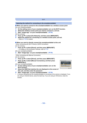 Page 199- 199 -
Wi-Fi
∫When you want to connect to the smartphone/tablet via a wireless access point(On your smartphone/tablet)
1On the setting menu of your smartphone/tablet, turn on the Wi-Fi function.2Select the wireless access point you want to connect to, and set.3Start “ Image App ” on your smartphone/tablet.¢ (P176)(On the camera)
4Press  3/4  to select [Via Network], and then press [MENU/SET].5Select the method for connecting to a wireless access point, and set.
•Refer to P185 for details.
∫ When you...