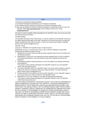 Page 268- 268 -
Others
This product incorporates the following software:
(1) the software developed independently by or for Panasonic Corporation,
(2) the software owned by third party and licensed to Panasonic Corporation and/or,
(3) open sourced software including the software developed by the OpenSSL Project for use in the OpenSSL Toolkit (http://www.openssl.org/
), and the software written by Eric Young 
(eay@cryptsoft.com).
This product contains OpenSSL software developed by the OpenSSL Project, and can be...