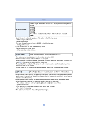 Page 58- 58 -
Basic
•[Auto Review] is activated regardless of its setting in the following cases.
–When using Auto Bracket–When using [Burst]•The Auto Review function is fixed to [2 SEC] in the following case.
–Intelligent Auto Mode•[Auto Review] does not work in the following cases.
–When using [Time Lapse Shot]–When recording motion pictures.
•The folder number is updated and the file number starts from 0001.•A folder number between 100 and 999 can be assigned.
When the folder number reaches 999, the number...