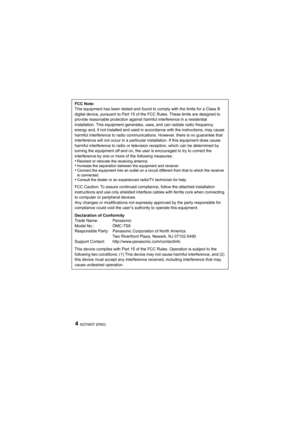 Page 4SQT0837 (ENG)4
FCC Note:
This equipment has been tested and found to comply with the limits for a Class B 
digital device, pursuant to Part 15 of the FCC Rules. These lim its are designed to 
provide reasonable protection against harmful interference in a  residential 
installation. This equipment generates, uses, and can radiate r adio frequency 
energy and, if not installed and used in accordance with the in structions, may cause 
harmful interference to radio c ommunications. However, there is  no...
