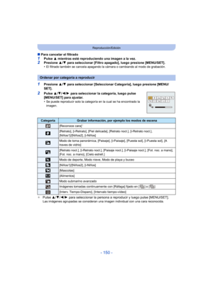 Page 150- 150 -
Reproducción/Edición
∫Para cancelar el filtrado
1Pulse  3 mientras esté reproduciendo una imagen a la vez.2Presione  3/4  para seleccionar [Filtro apagado], luego presione [MENU/SET].
•El filtrado también se cancela apagando la cámara o cambiando al modo de grabación.
1Presione  3/4  para seleccionar [Seleccionar Categoría], luego presione [MENU/
SET].
2Pulse  3/4/ 2/1 para seleccionar la categoría, luego pulse 
[MENU/SET] para ajustar.
•
Se puede reproducir solo la categoría en la cual se ha...