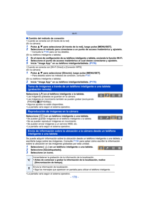 Page 178- 178 -
Wi-Fi
∫Cambio del método de conexión
•Cuando se conecta con [A través de la red]
(En la cámara)
1Pulse  3/4 para seleccionar [A través de la red], luego pulse [MENU/SET].2Seleccione el método para conectarse a un punto de acceso inalámbrico y ajústelo.
•Consulte la  P185 para ver los detalles.
(En su teléfono inteligente o tableta)
3En el menú de configuración de su teléfono inteligente o tableta, encienda la función Wi-Fi.4Seleccione el punto de acceso inalámbrico al cual desee conectarse y...