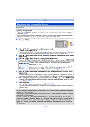 Page 193- 193 -
Wi-Fi
1Presione [Wi-Fi].
2Pulse 3/4/ 2/1 para seleccionar [Nueva conexión] 
y, luego, pulse [MENU/SET].
•
Cuando se conecte con la configuración usada anteriormente, puede seleccionar el destino de 
conexión desde [Conexión del histórico]  (P179) o [Conexión de mis favoritos]  (P180).
3Pulse 3/4 para seleccionar [Enviar imágenes durante la grabación] y, luego, pulse 
[MENU/SET].
4Pulse  3/4 para seleccionar [PC], luego pulse [MENU/SET].5Presione 3/4 para seleccionar el método de conexión, y luego...