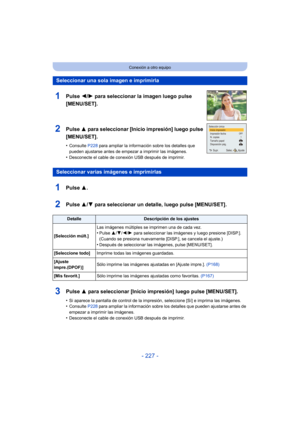 Page 227- 227 -
Conexión a otro equipo
Seleccionar una sola imagen e imprimirla
1Pulse 2/1 para seleccionar la imagen luego pulse 
[MENU/SET].
2Pulse  3 para seleccionar [Inicio impresión] luego pulse 
[MENU/SET].
•Consulte  P228 para ampliar la información sobre los detalles que 
pueden ajustarse antes de empezar a imprimir las imágenes.
•Desconecte el cable de conexión USB después de imprimir.
Seleccionar varias imágenes e imprimirlas
1Pulse  3.
2Pulse 3/4 para seleccionar un detalle, luego pulse [MENU/SET]....
