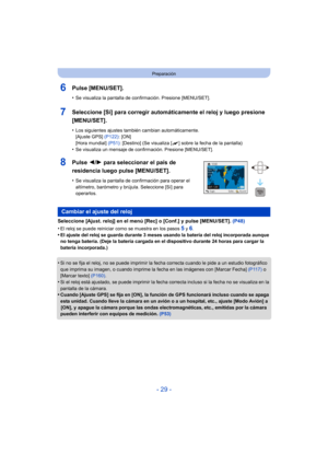 Page 29- 29 -
Preparación
6Pulse [MENU/SET].
•Se visualiza la pantalla de confirmación. Presione [MENU/SET].
7Seleccione [Sí] para corregir automáticamente el reloj y luego presione 
[MENU/SET].
•Los siguientes ajustes también cambian automáticamente. 
[Ajuste GPS] (P122): [ON]
[Hora mundial]  (P51): [Destino] (Se visualiza [ “] sobre la fecha de la pantalla)
•Se visualiza un mensaje de confirmación. Presione [MENU/SET].
8Pulse  2/1 para seleccionar el país de 
residencia luego pulse [MENU/SET].
•Se visualiza...