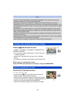 Page 43- 43 -
Básico
•Cuando la cámara esté apagada, mantenga presionado [(]. Si la enciende de este modo, la 
pantalla de reproducción se mostrará automáticamente.
•Esta cámara cumple con la s normas DCF “Design rule for  Camera File system” que fueron 
establecidas por JEITA “Japan Electronics and Info rmation Technology Industries Association” y con 
Exif “Exchangeable Image File Format”. Los archivos que no cumplen con la norma DCF no pueden 
reproducirse.
•Es posible que no se puedan reproducir en esta...