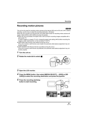 Page 41Recording
41LSQT1190
Recording motion pictures
[HDD] [SD]
This unit can be used for recording motion pictures to the internal HDD and an SD card. (l21) Before 
recording, use the menu to select the recording destination. (lbelow)
When the unit is turned on for the first time, the media select screen for recording motion pictures will 
appear. Select [HDD] or [SD CARD] and press the joystick.
≥When the unit is purchased, the aspect ratio is set to [16:9] for recording images compatible with a 
wide-screen...