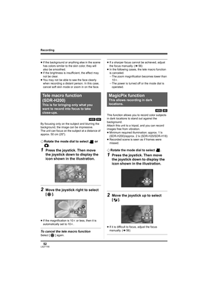 Page 5252LSQT1190
Recording
≥If the background or anything else in the scene 
has colors similar to the skin color, they will 
also be smoothed.
≥If the brightness is insufficient, the effect may 
not be clear.
≥You may not be able to see the face clearly 
when recording a distant person. In this case, 
cancel soft skin mode or zoom in on the face.
[HDD] [SD]
By focusing only on the subject and blurring the 
background, the image can be impressive.
The unit can focus on the subject at a distance of 
approx. 50...