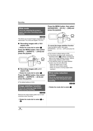 Page 5454LSQT1190
Recording
[HDD] [SD]
This allows you to record images compatible with 
wide-screen TVs (16:9) and regular TVs (4:3).
∫Recording images with a 16:9 
aspect ratio
¬Rotate the mode dial to select  .
Press the MENU button, then select 
[BASIC] > [ASPECT] > [16:9] and 
press the joystick.
∫Recording images with a 4:3 
aspect ratio
¬Rotate the mode dial to select  .
Press the MENU button, then select 
[BASIC] > [ASPECT] > [4:3] and 
press the joystick.
≥The default setting is [16:9].
[HDD] [SD]...