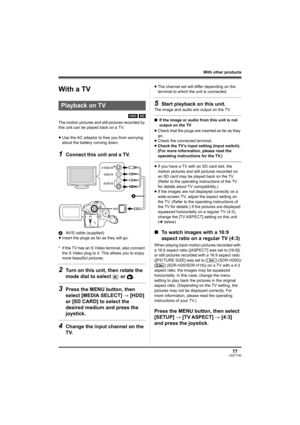 Page 7777LSQT1190
With other products
With other pro ducts
With a TV
[HDD] [SD]
The motion pictures and still pictures recorded by 
this unit can be played back on a TV.
≥Use the AC adaptor to free you from worrying 
about the battery running down.
1Connect this unit and a TV.
AAV/S cable (supplied)
≥Insert the plugs as far as they will go.
* If the TV has an S Video terminal, also connect 
the S Video plug to it. This allows you to enjoy 
more beautiful pictures.
2Turn on this unit, then rotate the 
mode dial...