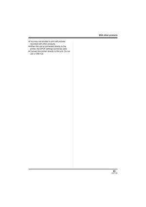 Page 8181LSQT1190
With other products
≥You may not be able to print still pictures 
recorded with other products.
≥When the unit is connected directly to the 
printer, the DPOF settings cannot be used.
≥Connect the printer directly to this unit. Do not 
use a USB hub.
LSQT1190(ENG).book  81 ページ  ２００７年１月１３日　土曜日　午後３時３２分 