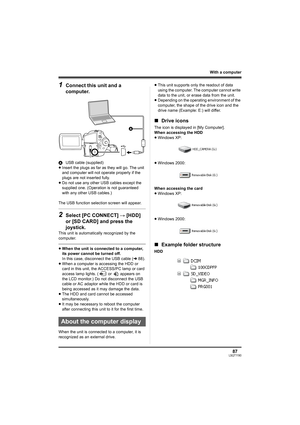 Page 8787LSQT1190
With a computer
1Connect this unit and a 
computer.
AUSB cable (supplied)
≥Insert the plugs as far as they will go. The unit 
and computer will not operate properly if the 
plugs are not inserted fully.
≥Do not use any other USB cables except the 
supplied one. (Operation is not guaranteed 
with any other USB cables.)
The USB function selection screen will appear.
2Select [PC CONNECT] # [HDD] 
or [SD CARD] and press the 
joystick.
This unit is automatically recognized by the 
computer.
≥When...