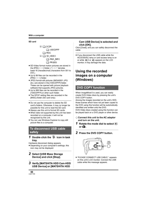 Page 8888LSQT1190
With a computer
SD card
≥SD-Video format motion pictures are stored in 
the [PRG¢¢¢] folder. (“¢¢¢” denotes 
base-16 (hexadecimal) characters from 001 to 
FFF.)
≥Up to 99 files can be recorded in the 
[PRG¢¢¢] folder.
≥JPEG format still pictures (IMGA0001.JPG 
etc.) are stored in the [100CDPFP] folder.
These can be opened with picture playback 
software that supports JPEG pictures.
≥Up to 999 files can be recorded in the 
[100CDPFP] or other such folder.
≥The DPOF setting files are recorded in...