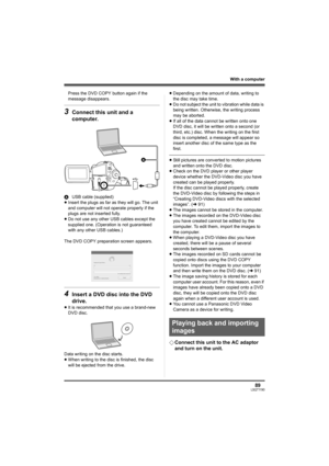 Page 8989LSQT1190
With a computer
Press the DVD COPY button again if the 
message disappears.
3Connect this unit and a 
computer.
AUSB cable (supplied)
≥Insert the plugs as far as they will go. The unit 
and computer will not operate properly if the 
plugs are not inserted fully.
≥Do not use any other USB cables except the 
supplied one. (Operation is not guaranteed 
with any other USB cables.)
The DVD COPY preparation screen appears.
4Insert a DVD disc into the DVD 
drive.
≥It is recommended that you use a...