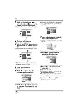 Page 9292LSQT1190
With a computer
7Click the desired folder (A), 
select the scene (B) and add it to 
the list (C) by drag and drop.
≥The folder itself can also be added to the list.
∫To import still pictures
1Click [Still image] (D).
2Click the desired folder (E), select the file 
(F) and add it to the list (G) by drag and 
drop.
≥The folder itself can also be added to the list.
≥Still pictures are converted to motion pictures 
and written onto the DVD disc.
8Click [Authoring] tab.
9Click [Theme] and click the...