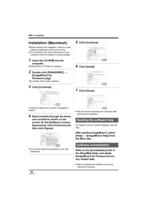 Page 9696LSQT1190
With a computer
Installation (Macintosh)
≥Before starting the installation, close any other 
software applications which are running.
≥Do not perform any other operations on your 
computer while the software is being installed.
1Insert the CD-ROM into the 
computer.
[PANASONIC] CD-ROM icon appears.
2Double-click [PANASONIC] # 
[ImageMixer3 for 
Panasonic.pkg].
The installer setup screen appears.
3Click [Continue].
Continue to follow the on-screen messages to 
install it.
4Read carefully...