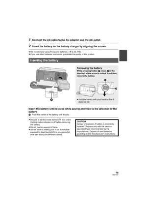 Page 1919LSQT1337
1Connect the AC cable to the AC adaptor and the AC outlet.
2Insert the battery on the battery charger by aligning the arrows.
≥We recommend using Panasonic batteries. (l9, 20, 118)
≥If you use other batteries, we cannot guarantee the quality of this product.
Insert the battery until it clicks while paying attention to the direction of the 
battery.
APush the center of the battery until it locks.
≥Be sure to set the mode dial to OFF and check 
that the status indicator is off before removing...