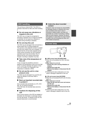 Page 2525LSQT1337
This unit has an internal HDD. The HDD is a 
precision instrument so take care when handling 
it.
∫Do not cause any vibrations or 
impacts to this unit
The HDD may no longer be recognized or 
recording or playback may no longer be possible. 
In particular, do not cause any vibrations or 
impacts during recording or playback.
∫Do not drop this unit
The HDD may be damaged if this unit receives a 
strong impact due it to being dropped etc.
This unit has a drop detection function to protect 
the...