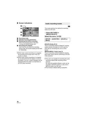 Page 3636LSQT1337
∫Screen indications
ARecording mode
BSelected recording destination
CRemaining time left for recording
When the remaining time is less than 
1 minute, [R 0h00m] flashes red.
DRecording time elapsed
Each time the unit enters the recording 
pause mode, the counter display will be reset 
to “0h00m00s”.
≥While motion picture recording is in progress, 
the recording will not stop even if the LCD 
monitor is closed.
≥While motion picture recording is in progress, 
do not disconnect the AC adaptor or...