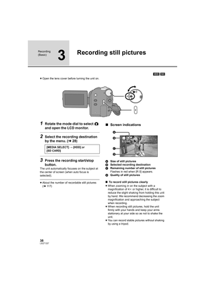 Page 3838LSQT1337
Recording 
(Basic)
3
Recording still pictures
[HDD] [SD]
≥Open the lens cover before turning the unit on.
1Rotate the mode dial to select   
and open the LCD monitor.
2Select the recording destination 
by the menu. (l28)
3Press the recording start/stop 
button.
The unit automatically focuses on the subject at 
the center of screen (when auto focus is 
selected).
≥About the number of recordable still pictures 
(l117)
∫Screen indications
ASize of still pictures
BSelected recording destination...