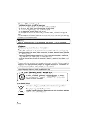 Page 66LSQT1337
-If you see this symbol-Battery pack (Lithium ion battery pack)
≥Use the specified unit to recharge the battery pack.
≥Do not use the battery pack with equipment other than the specified unit.
≥Do not get dirt, sand, liquids, or other foreign matter on the terminals.
≥Do not touch the plug terminals (i and j) with metal objects.
≥Do not disassemble, remodel, heat or throw into fire.
If any electrolyte should come into contact with your hands or clothes, wash it off thoroughly with 
water.
If...