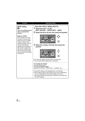 Page 6868LSQT1337
FunctionOperating method
DPOF setting
[SD]
This is for writing the print 
data on selected still 
pictures.
∫What is DPOF?
DPOF (Digital Print Order 
Format) is a format which 
allows the user of a digital 
camera to define which 
captured images on the SD 
card are to be printed, 
together with information on 
the number of copies they 
wish to print. (Please note: 
Not all commercial printing 
services support this feature 
at this time.)
¬Select [SD CARD] in [MEDIA SELECT].
1Select the...